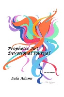View information on purchasing the book: Prophetic Art, Insights into God’s Glory by Lula Adams